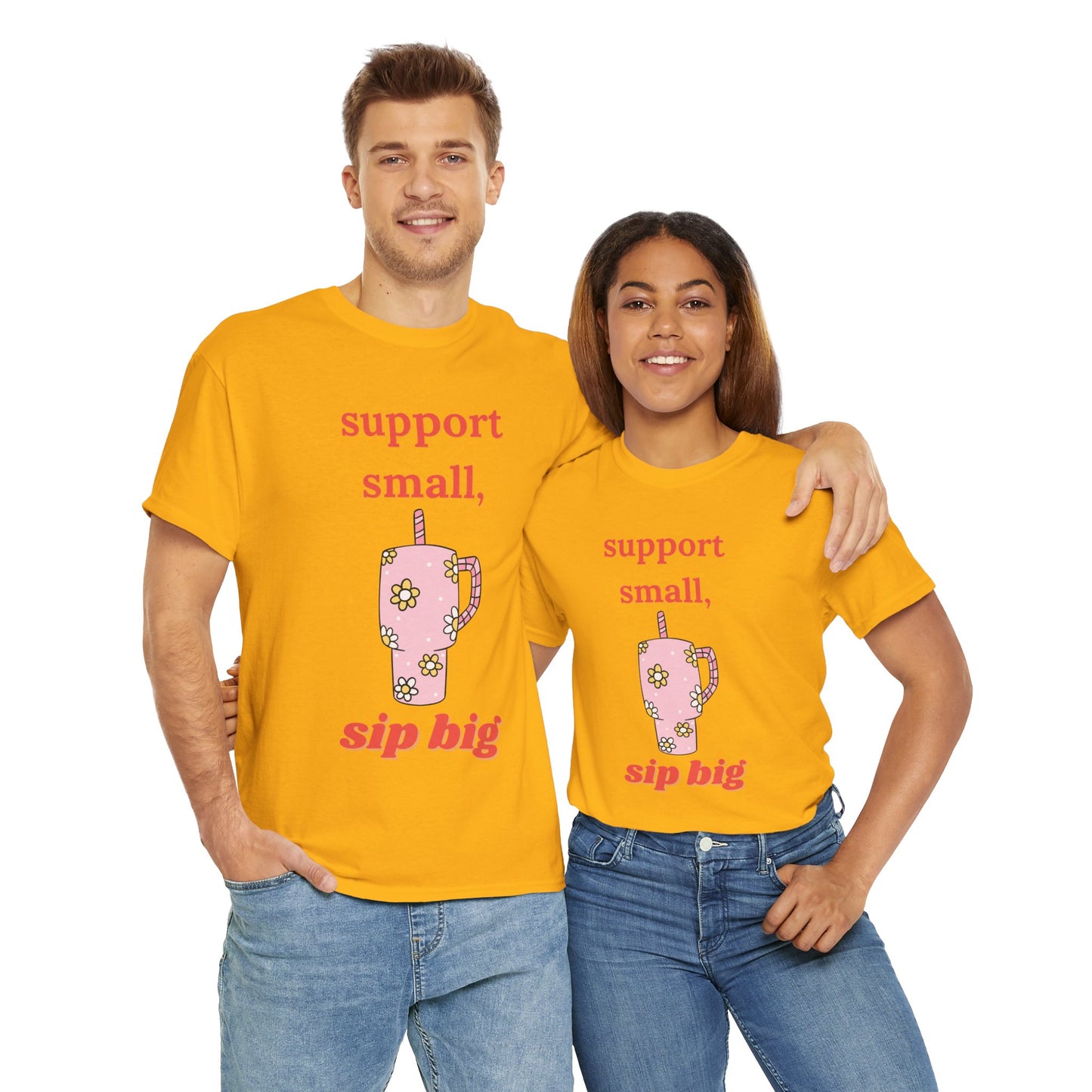 Support Small Sip Big Tee - Unisex Heavy Cotton Shirt