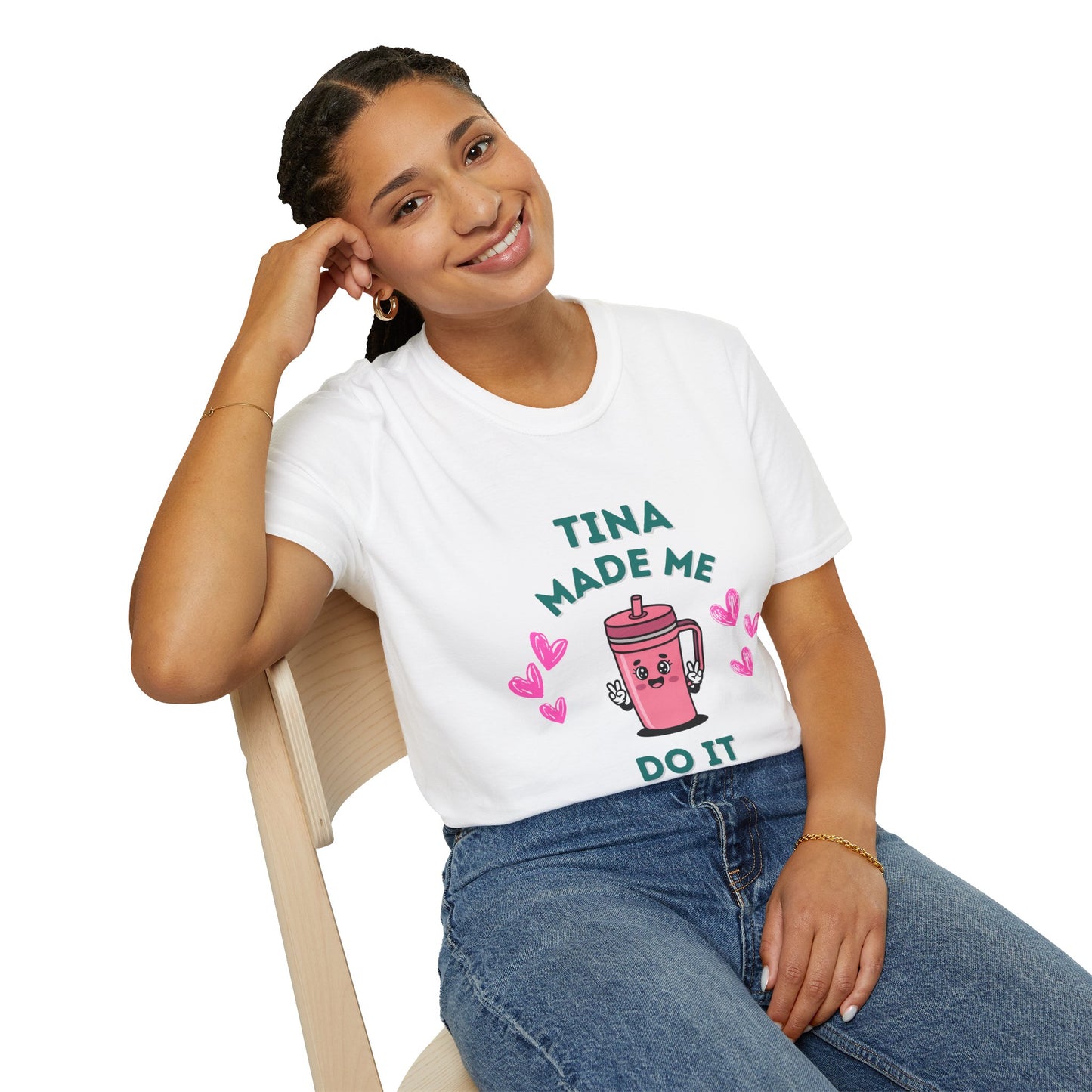 Tina Made Me Do It, Tumbler Addict Lover T-Shirt