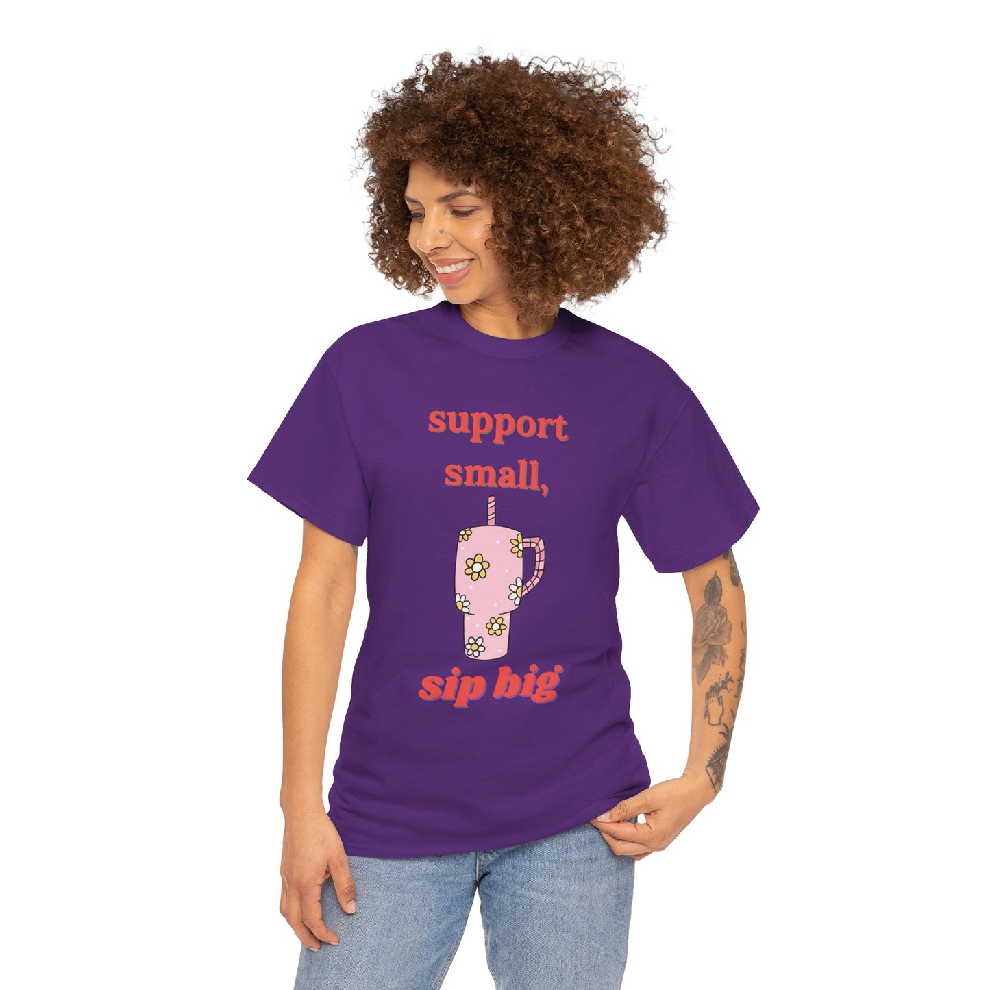 Support Small Sip Big Tee - Unisex Heavy Cotton Shirt