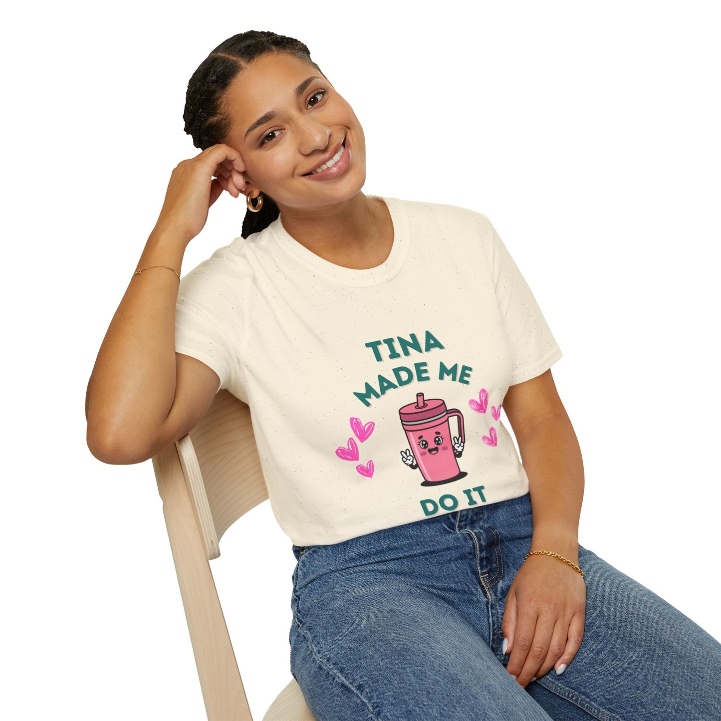 Tina Made Me Do It, Tumbler Addict Lover T-Shirt