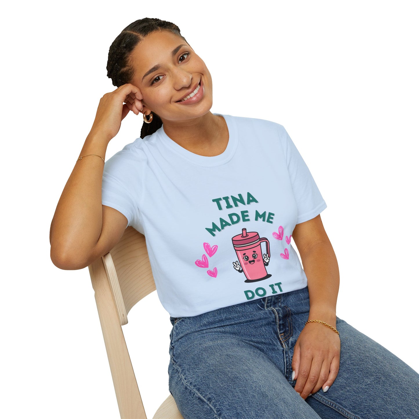 Tina Made Me Do It, Tumbler Addict Lover T-Shirt