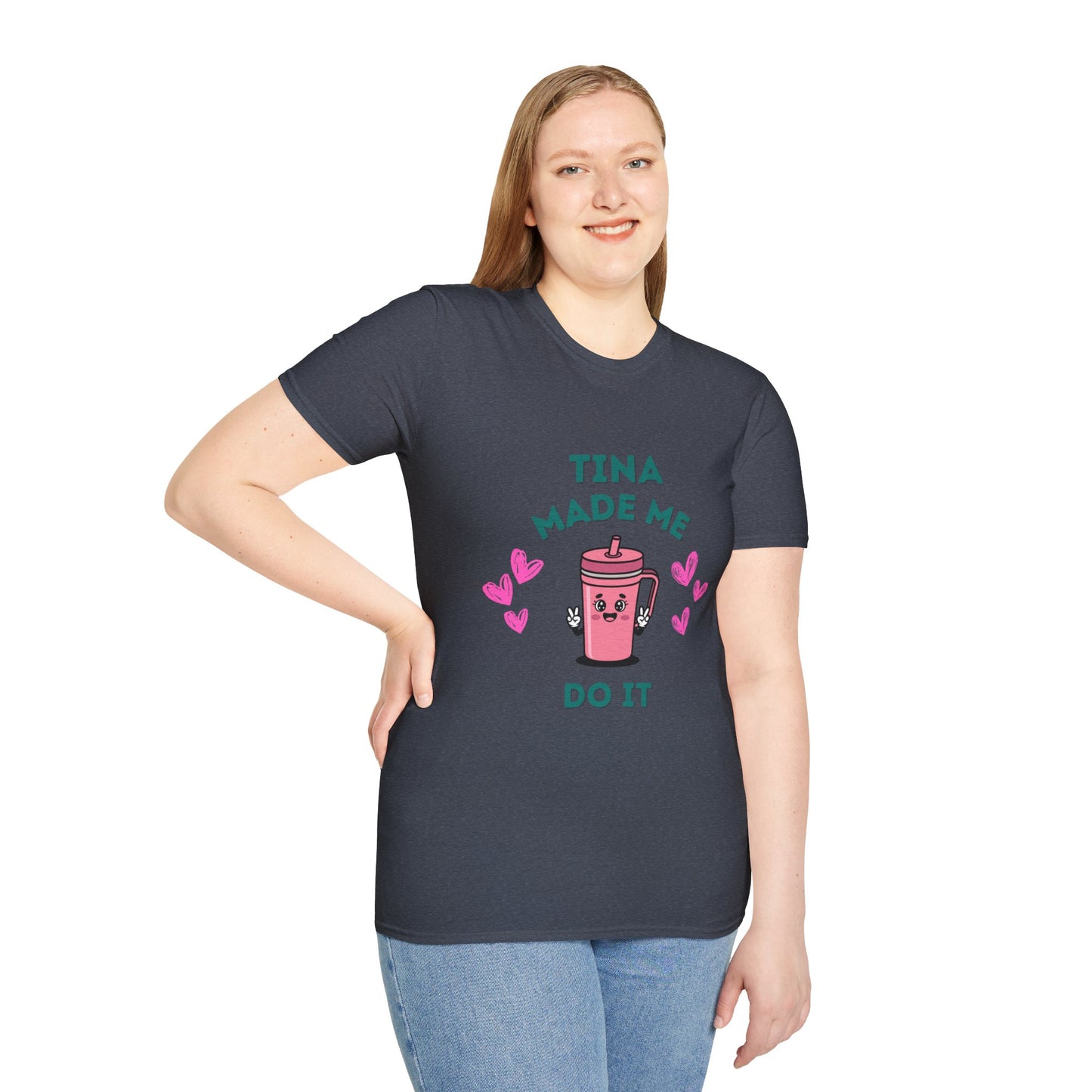 Tina Made Me Do It, Tumbler Addict Lover T-Shirt