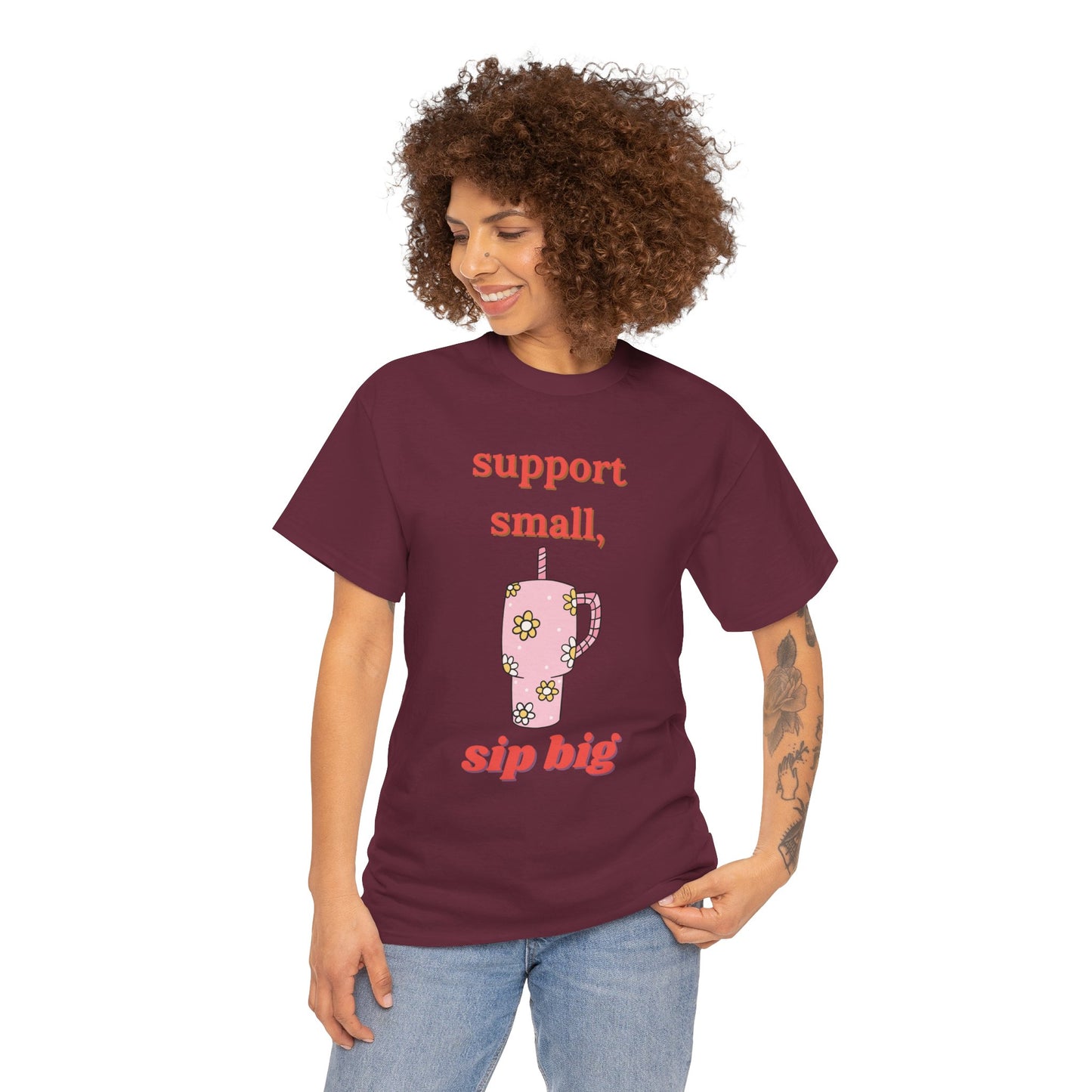 Support Small Sip Big Tee - Unisex Heavy Cotton Shirt