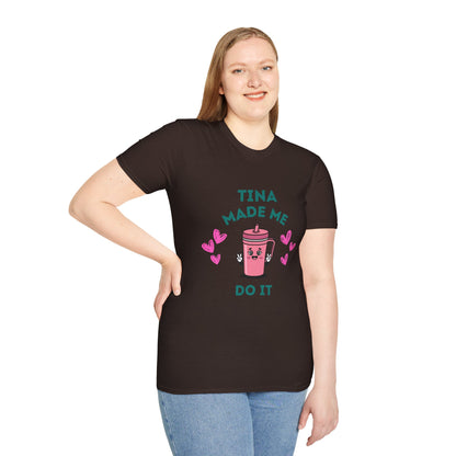 Tina Made Me Do It, Tumbler Addict Lover T-Shirt