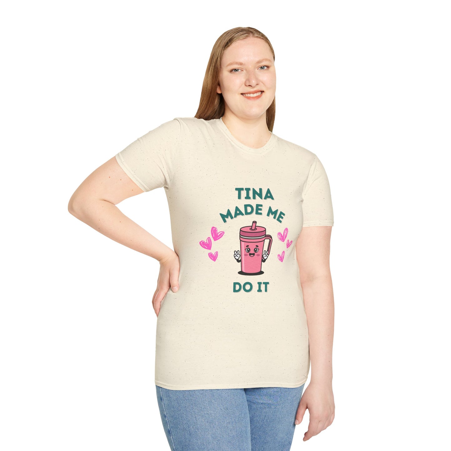 Tina Made Me Do It, Tumbler Addict Lover T-Shirt