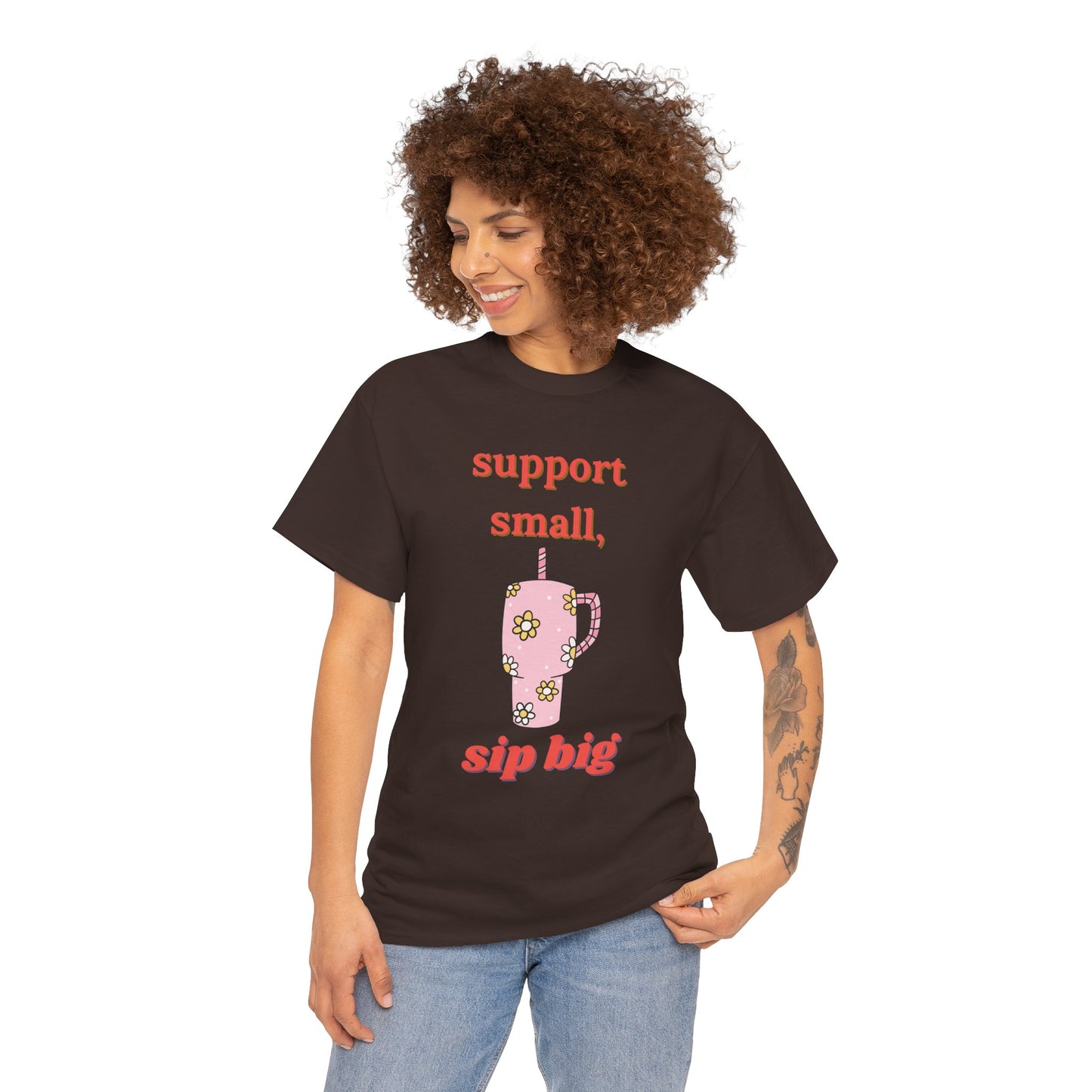 Support Small Sip Big Tee - Unisex Heavy Cotton Shirt