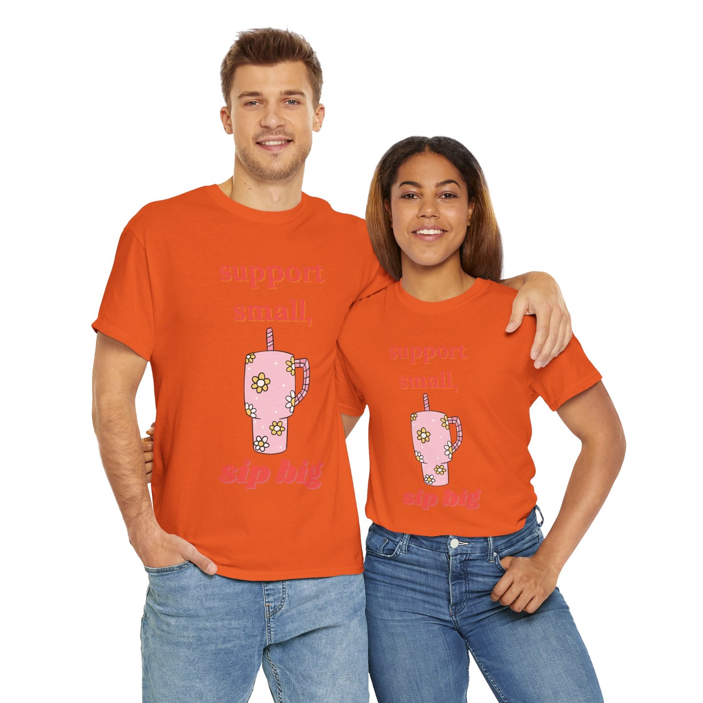 Support Small Sip Big Tee - Unisex Heavy Cotton Shirt