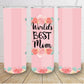 Worlds best Mom pink flowers 20oz skinny tumbler